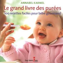 Le grand livre des purées : 100 recettes faciles pour bébé gourmand