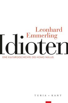 Idioten: Eine Kulturgeschichte des Homo Nullus