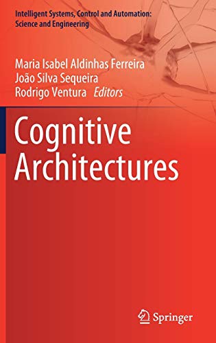 Cognitive Architectures (Intelligent Systems, Control and Automation: Science and Engineering, Band 94)