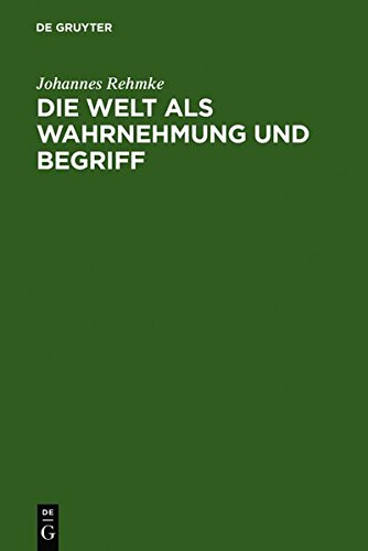 Die Welt als Wahrnehmung und Begriff: eine Erkenntnisstheorie