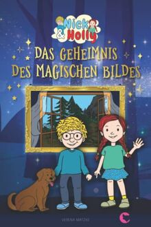 NICK & HOLLY Das Geheimnis des magischen Bildes: Spannendes Kinderbuch ab 8 Jahren für Mädchen und Jungen als Vorlesebuch und Lesebuch für Kinder ab der 3. Klasse