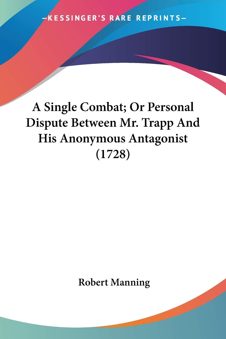 A Single Combat; Or Personal Dispute Between Mr. Trapp And His Anonymous Antagonist (1728)