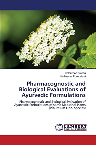 Pharmacognostic and Biological Evaluations of Ayurvedic Formulations: Pharmacognostic and Biological Evaluation of Ayurvedic Formulations of some Medicinal Plants (Viburnium Linn. Species)