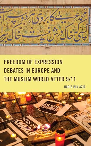 Freedom of Expression Debates in Europe and the Muslim World after 9/11 (Lexington Studies in Islamic Thought)