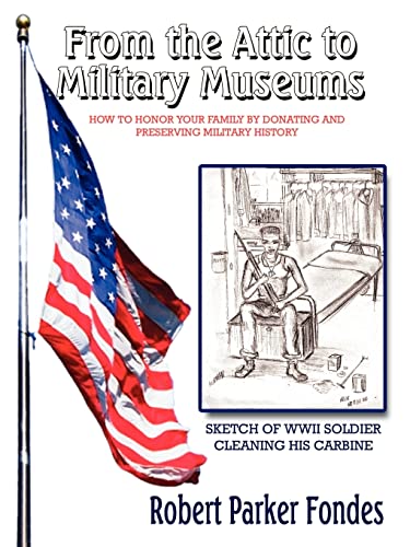 From the Attic to Military Museums: How to Honor Your Family by Donating and Preserving Military History