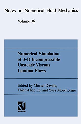 Numerical Simulation of 3-D Incompressible Unsteady Viscous Laminar Flows: A GAMM-Workshop (Notes on Numerical Fluid Mechanics, 48, Band 48)