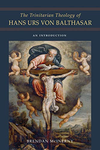 The Trinitarian Theology of Hans Urs von Balthasar: An Introduction
