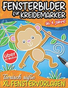 Fensterbilder für Kreidemarker: Tierisch süße XL-Fenstervorlagen für Kinder ab 4 Jahre - über 50 Motive zur kreativen Fenstergestaltung