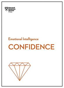 Confidence: HBR Emotional Intelligence Series