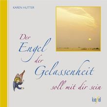 Der Engel der Gelassenheit soll mit dir sein