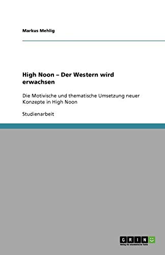 High Noon - Der Western wird erwachsen: Die Motivische und thematische Umsetzung neuer Konzepte in High Noon