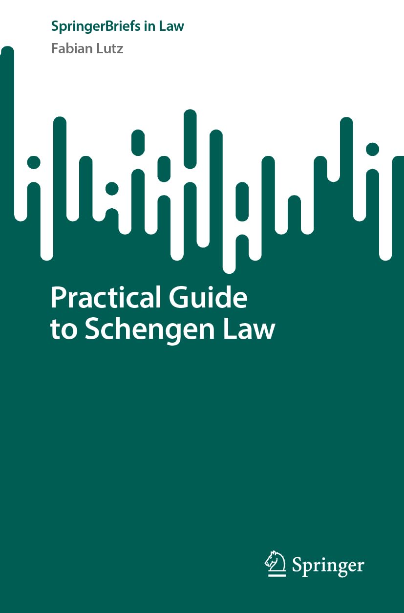 Practical Guide to Schengen Law (SpringerBriefs in Law)