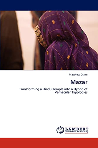 Mazar: Transforming a Hindu Temple into a Hybrid of Vernacular Typologies