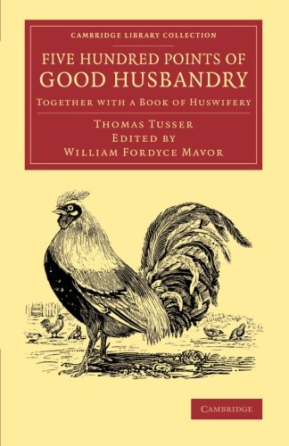 Five Hundred Points of Good Husbandry: Together With A Book Of Huswifery (Cambridge Library Collection - Literary Studies)