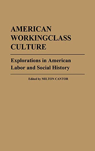 American Workingclass Culture: Explorations in American Labor and Social History (Contributions in Labor Studies)