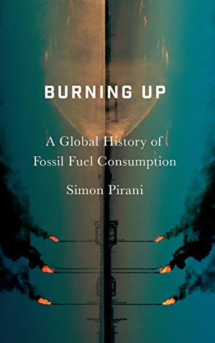 Simon Pirani Burning Up, A Global History Of Fossil Fuel Consumption