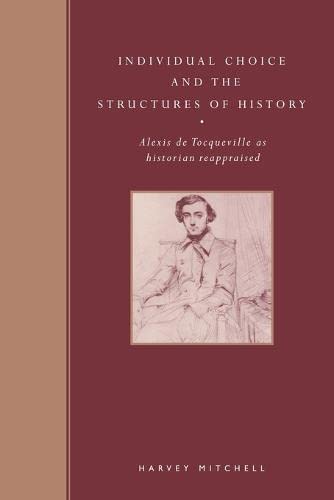 Individual Choice and History: Alexis de Tocqueville as Historian Reappraised