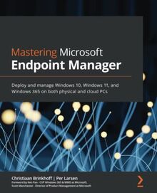 Mastering Microsoft Endpoint Manager: Deploy and manage Windows 10, Windows 11, and Windows 365 on both physical and cloud PCs