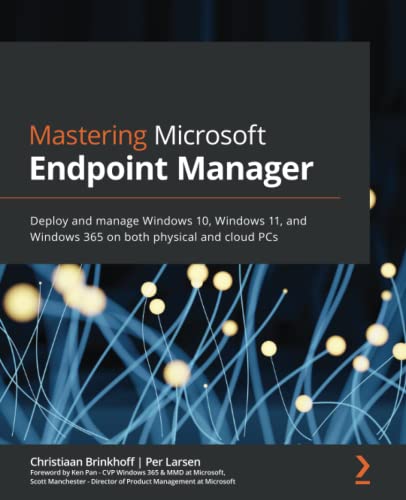 Christiaan Brinkhoff Mastering Microsoft Endpoint Manager, Deploy And Manage Windows 10, Windows 11, And Windows 365 On Both Physical And Cloud PCs