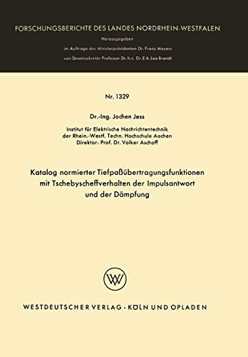 Katalog normierter Tiefpaßübertragungsfunktionen mit Tschebyscheffverhalten der Impulsantwort und der Dämpfung (Forschungsberichte des Landes Nordrhein-Westfalen, 1329, Band 1329)