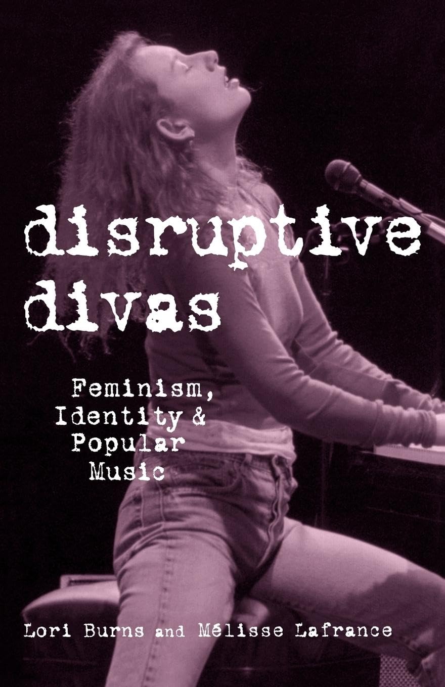 Disruptive Divas: Feminism, Identity and Popular Music (Studies in Contemporary Music and Culture)