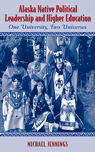 Alaska Native Political Leadership and Higher Education: One University, Two Universes (Contemporary Native American Communities)