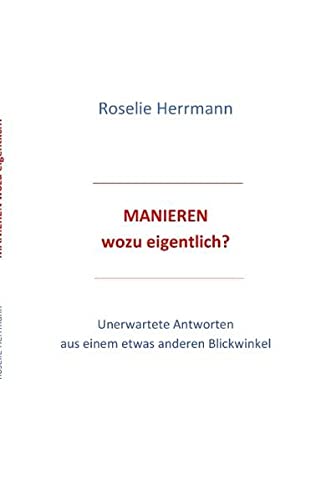 Manieren - wozu eigentlich: Unerwartete Antworten aus einem etwas anderen Blickwinkel
