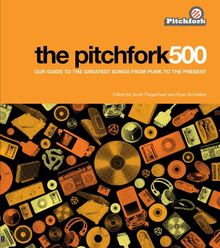 The Pitchfork 500: Our Guide to the Greatest Songs from Punk to the Present