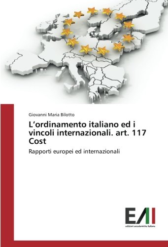 L’ordinamento italiano ed i vincoli internazionali. art. 117 Cost: Rapporti europei ed internazionali