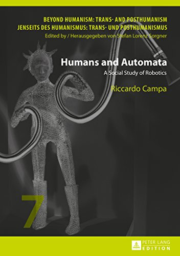 Humans and Automata: A Social Study of Robotics (Beyond Humanism: Trans- and Posthumanism / Jenseits des Humanismus: Trans- und Posthumanismus)