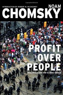 Profit Over People: Neoliberalism and Global Order: Neoliberalism and the Global Order