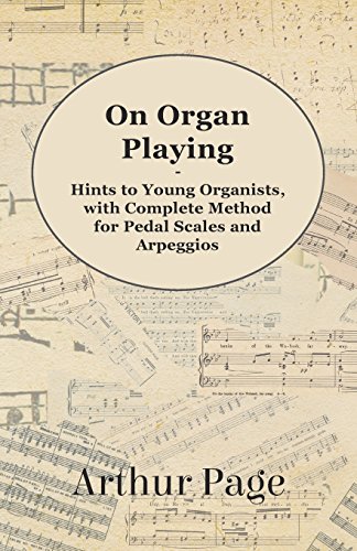 On Organ Playing - Hints to Young Organists, with Complete Method for Pedal Scales and Arpeggios