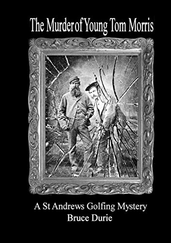 The Murder Of Young Tom Morris: An Inspector Mcardle St Andrews Golf Mystery