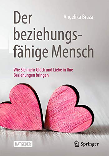 Der beziehungsfähige Mensch: Wie Sie mehr Glück und Liebe in Ihre Beziehungen bringen