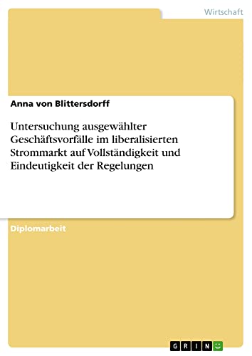 Untersuchung ausgewählter Geschäftsvorfälle im liberalisierten Strommarkt auf Vollständigkeit und Eindeutigkeit der Regelungen: Diplomarbeit