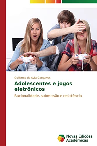 Adolescentes e jogos eletrônicos: Racionalidade, submissão e resistência
