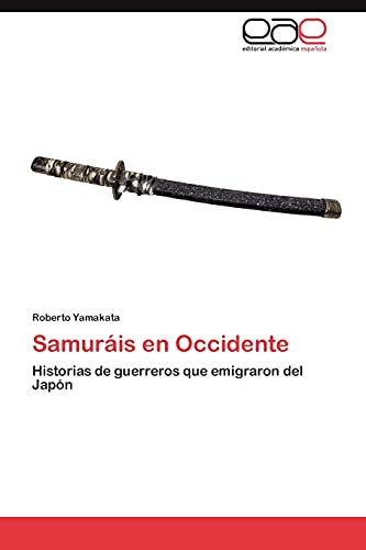 Samuráis en Occidente: Historias de guerreros que emigraron del Japón
