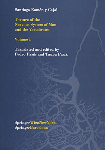 Texture of the Nervous System of Man and the Vertebrates: Volume I: An Annotated and Edited Translation of the Original Spanish Text with the ... the Nervous System of Man & the Vertebrates)