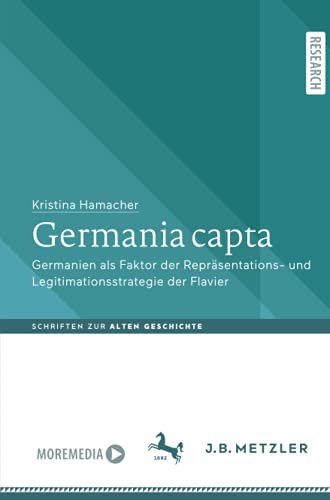Germania capta: Germanien als Faktor der Repräsentations- und Legitimationsstrategie der Flavier (Schriften zur Alten Geschichte)