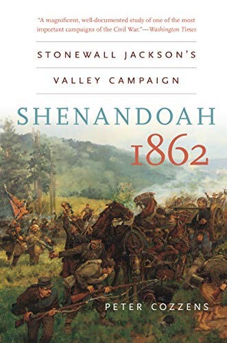 Peter Cozzens Shenandoah 1862, Stonewall Jackson’s Valley Campaign (Civil War America)