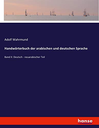 Handwörterbuch der arabischen und deutschen Sprache: Band II: Deutsch - neuarabischer Teil