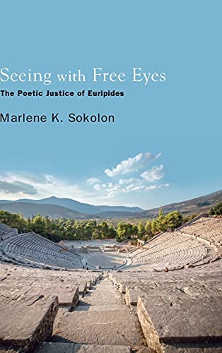 Seeing with Free Eyes: The Poetic Justice of Euripides (SUNY Series in Ancient Greek Philosophy)
