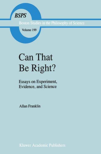 Can that be Right?: Essays on Experiment, Evidence, and Science (Boston Studies in the Philosophy and History of Science, 199, Band 199)