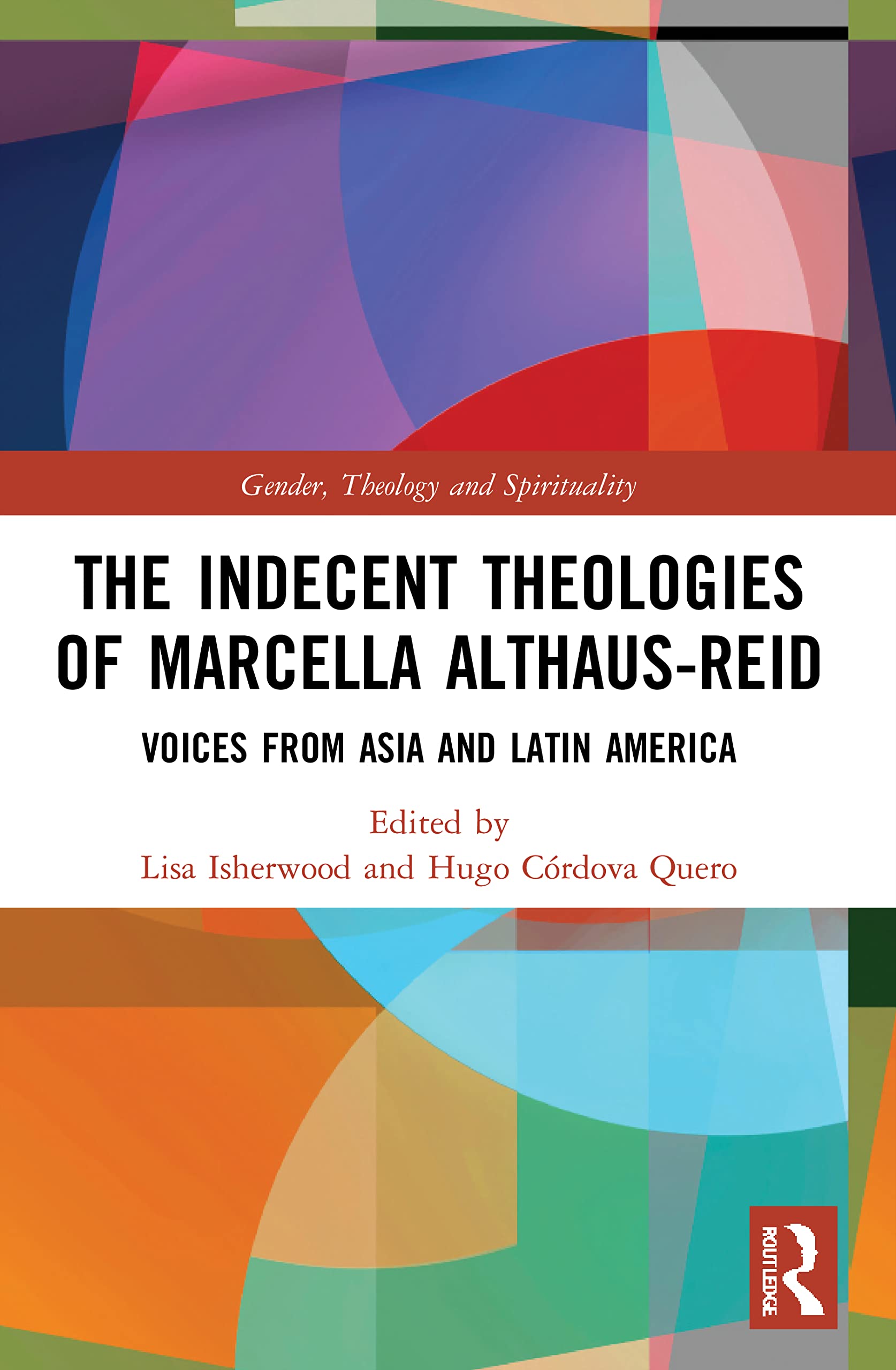 The Indecent Theologies of Marcella Althaus-Reid: Voices from Asia and Latin America (Gender, Theology and Spirituality)