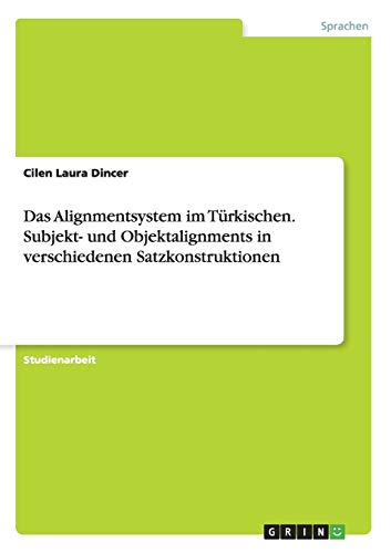 Das Alignmentsystem im Türkischen. Subjekt- und Objektalignments in verschiedenen Satzkonstruktionen