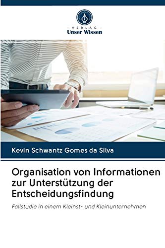 Organisation von Informationen zur Unterstützung der Entscheidungsfindung: Fallstudie in einem Kleinst- und Kleinunternehmen