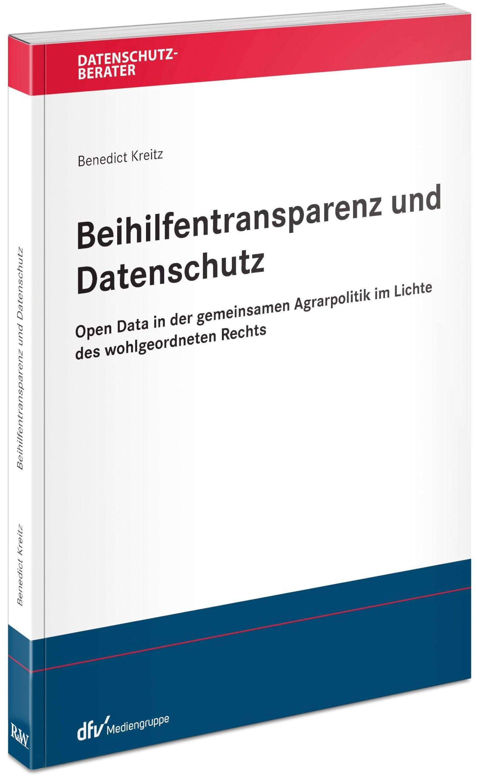 Kreitz, Benedict: Beihilfentransparenz und Datenschutz - Open Data in der gemeinsamen Agrarpolitik im Lichte des wohlgeordneten Rechts