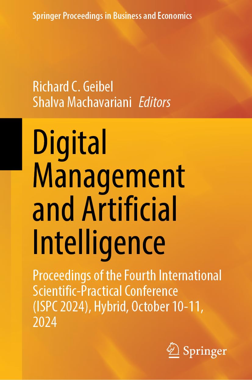 Digital Management and Artificial Intelligence: Proceedings of the Fourth International Scientific-Practical Conference (ISPC 2024), Hybrid, October ... Proceedings in Business and Economics)