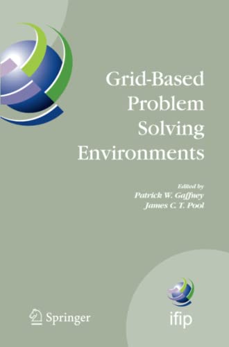 Grid-Based Problem Solving Environments: IFIP TC2/WG2.5 Working Conference on Grid-Based Problem Solving Environments: Implications for Development ... and Communication Technology, Band 239)