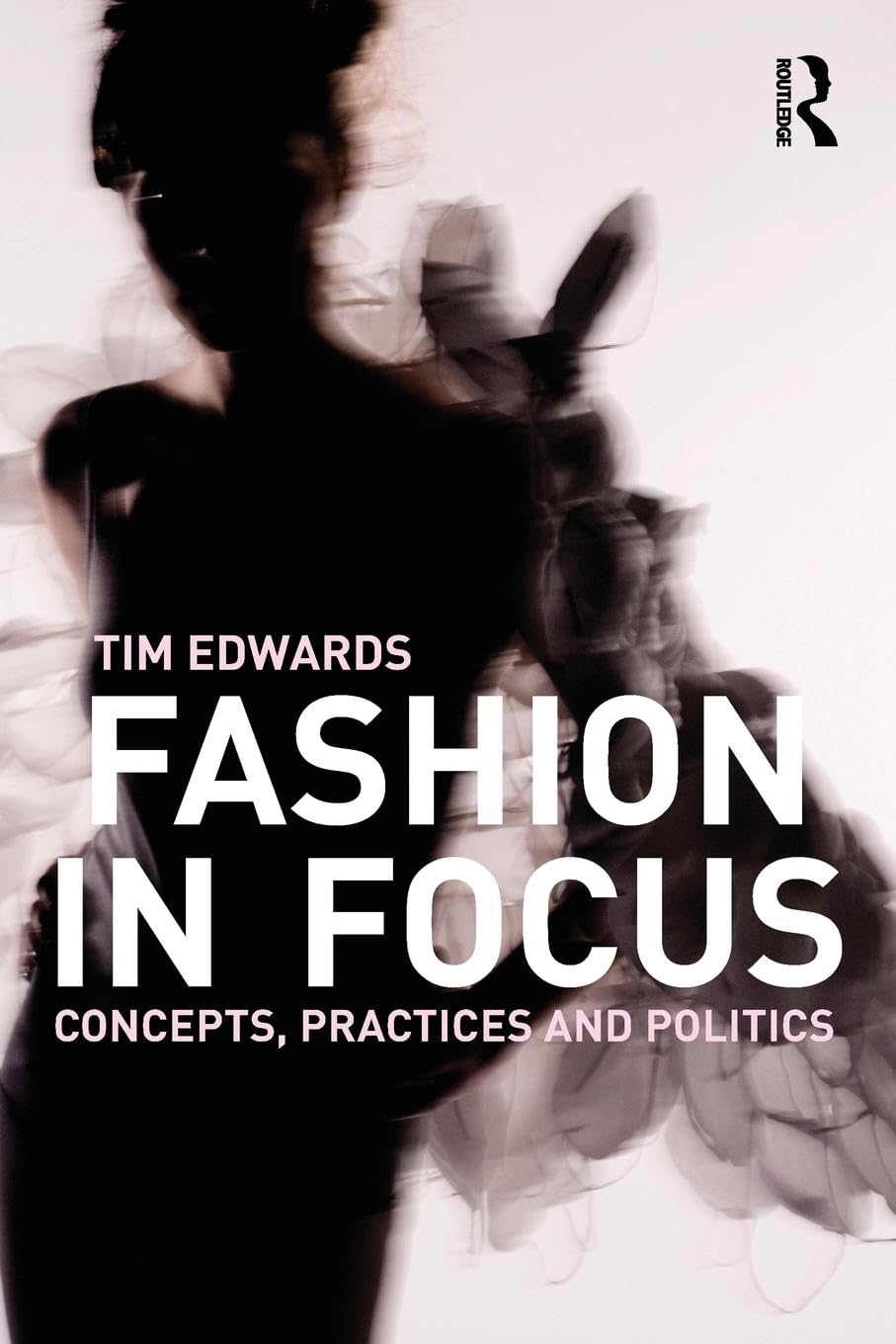 Fashion in Focus: Concepts, Practices and Politics